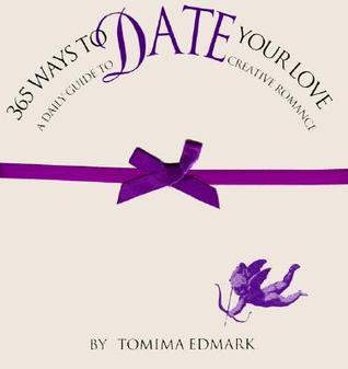 365 Ways to Date Your Love - A Daily Guide to Creative Romance