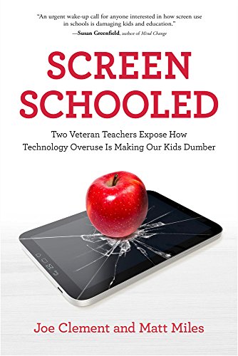 Screen Schooled: Two Veteran Teachers Expose How Technology Overuse Is Making Our Kids Dumber