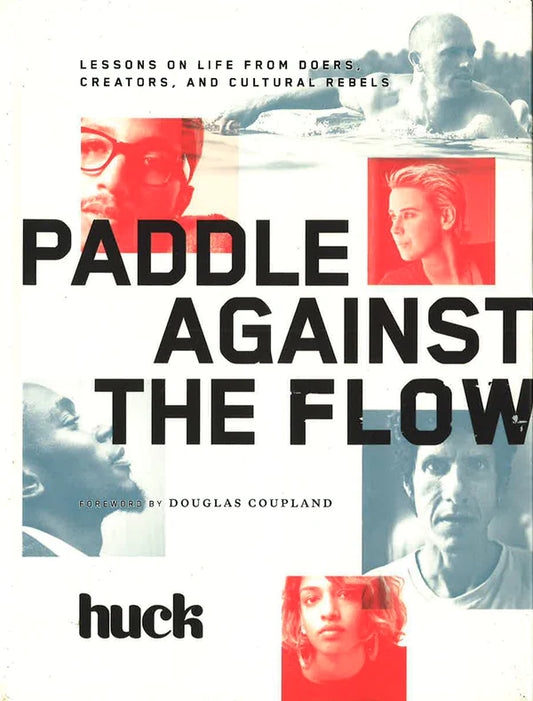 Paddle Against The Flow: Lessons On Life From Doers...