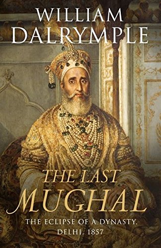 The Last Mughal: The Fall of a Dynasty, Delhi, 1857