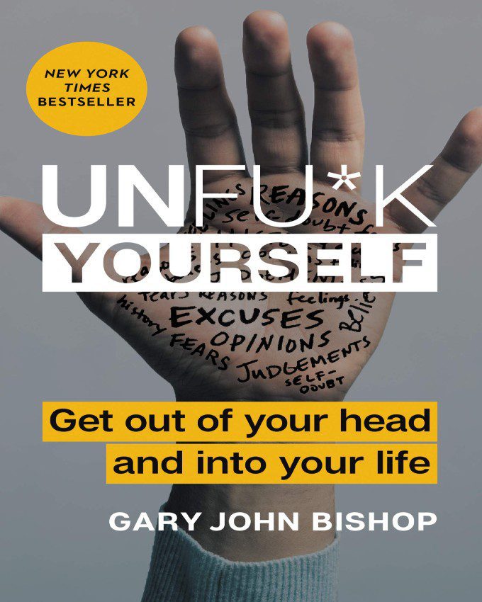 Unf*Ck Yourself: Get Out Of Your Head And Into Your Life