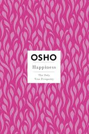 Happiness: The Only True Prosperity (Osho Insights For A New Way Of Living)