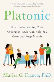 Platonic: How Understanding Your Attachment Style Can Help You Make And Keep Friends