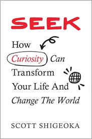 Seek: How Curiosity Can Transform Your Life And Change The World